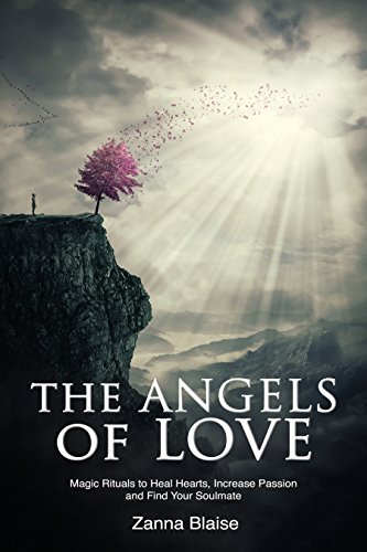 The Angels of Love: Magic Rituals to Heal Hearts, Increase Passion and Find Your Soulmate (English Edition)
