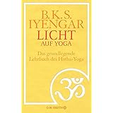 Licht auf Yoga: Das gundlegende Lehrbuch des Hatha-Yoga