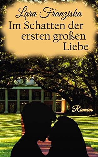 Im Schatten der ersten großen Liebe (Liebesroman) (German Edition) Im Schatten der ersten großen Liebe (Liebesroman) (German Edition)