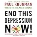 End This Depression Now! by Rob Shapiro, Paul Krugman