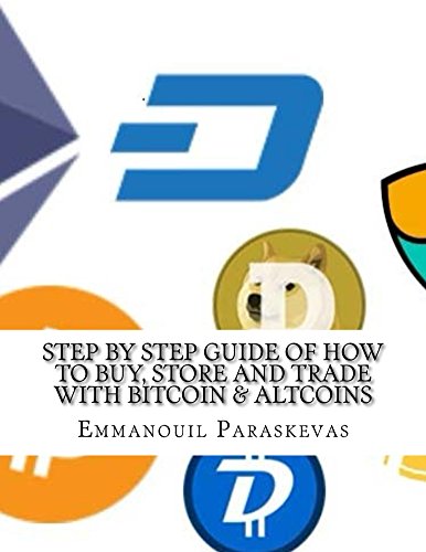 Step by Step Guide of How to Buy, Store and Trade with Bitcoin & Altcoins: A practical approach and manual of how to set up an account to buy altcoins ... arc), store them and iden (English Edition)