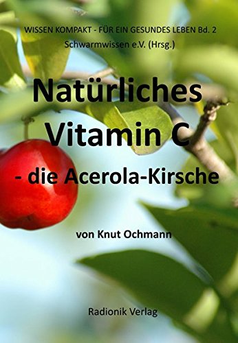 Preisvergleich Produktbild Natürliches Vitamin C: Die Acerola-Kirsche (Wissensreihe für ein gesundes Leben)