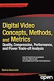 Digital Video Concepts, Methods, and Metrics: Quality, Compression, Performance, and Power Trade-off Analysis (English Edition) by 