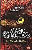 Magic Guardians - Der Fluch des Greifen (Die Magic Guardians-Reihe, Band 1) by Todd Calgi Gallicano, Ursula Höfker