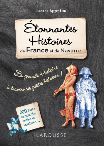 Étonnantes histoires de france et de navarre : la Grande histoire à travèrs ses petites histoires !