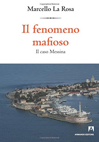 Il fenomeno mafioso. Il caso Messina Il fenomeno mafioso. Il caso Messina