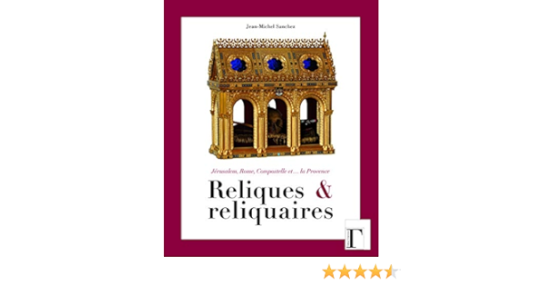 Reliques Et Reliquaires Amazon Fr Sanchez Jean Michel Emery Francois Xavier Livres