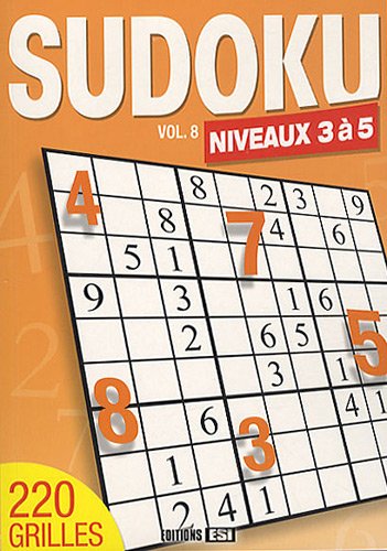 Sudoku : Volume 8, Niveaux 3 à 5 Sudoku : Volume 8, Niveaux 3 à 5