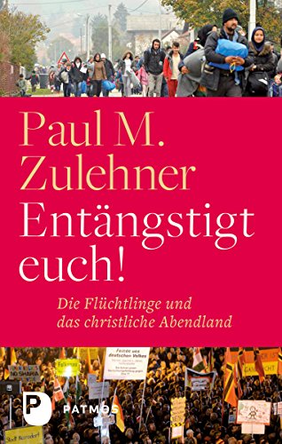 Download Entängstigt euch!: Die Flüchtlinge und das christliche Abendland