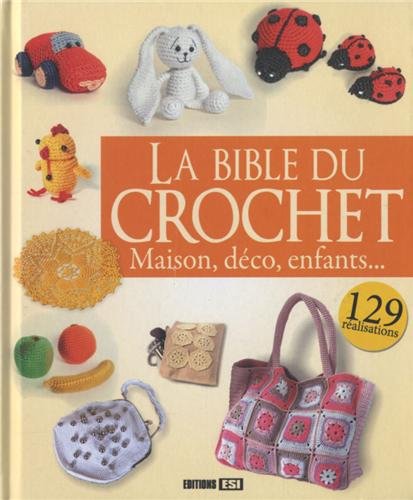 La  bible du crochet : maison,  déco,  enfants. 129 réalisations