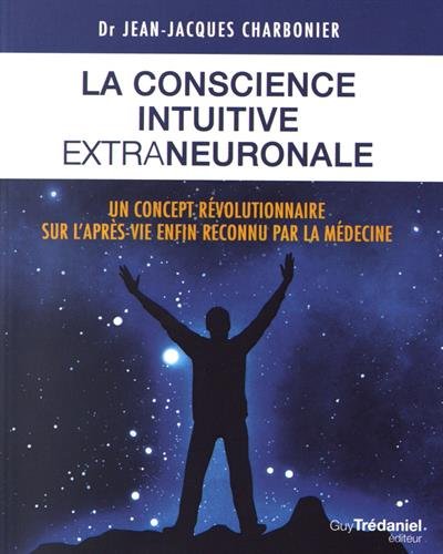 La conscience intuitive extraneuronale : Un concept révolutionnaire désormais reconnu par la médecine francais