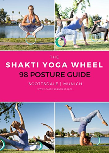 The Shakti Yoga Wheel® - 98 Posture Guide: How To Use A Yoga Wheel (English Edition)
