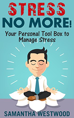 SELF-HELP STRESS MAMAGEMENT: Stress No More!: Your Personal Tool Box to Manage Stress (English Edition) SELF-HELP STRESS MAMAGEMENT: Stress No More!: Your Personal Tool Box to Manage Stress (English Edition)