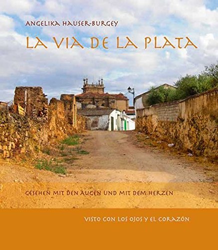 Download La Via de la Plata - Tagebuchauszüge einer Pilgerreise - gesehen mit den Augen und mit dem Herzen / El diario de peregrinación visto con los ojos y el corazón