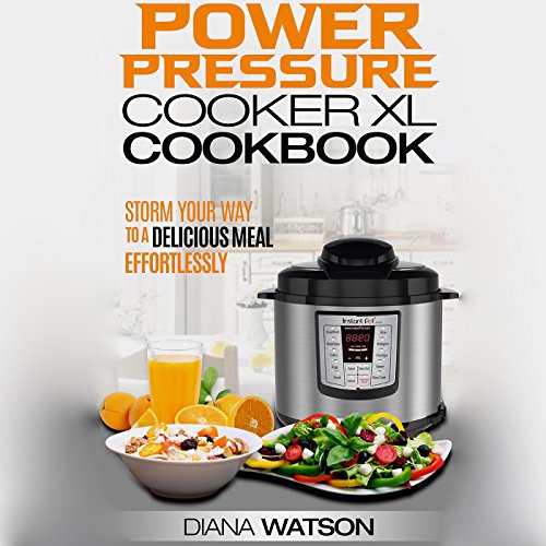 The Power Pressure Cooker XL Cookbook: Storm Your Way to a Delicious Meal Effortlessly