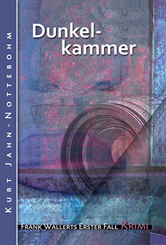 Télécharger Dunkelkammer: Frank Wallerts erster Fall (Frank Wallerts Fälle 1) (German Edition) Gratuit
