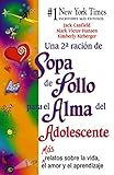  Una 2a Ración de Sopa de Pollo para el Alma del Adolescente: Más relatos sobre la vida, el amor y el aprendizaje