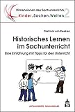 Image de Historisches Lernen im Sachunterricht: Eine Einführung mit Tipps für den Unterricht (Dimensionen des Sachunterrichts)