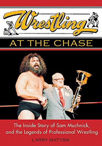 Télécharger Wrestling At The Chase: The Inside Story Of Sam Muchnick And The Legends Of Professional Wrestling livre En ligne