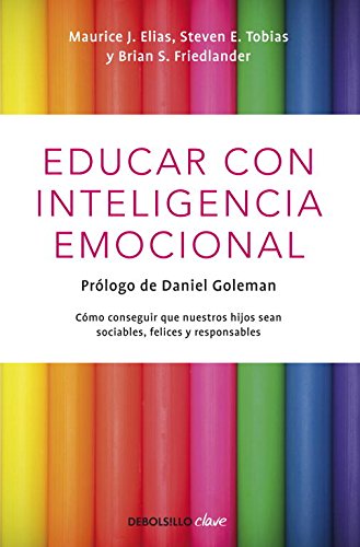 Educar con inteligencia emocional: Cómo conseguir que nuestros hijos sean sociables, felices y responsables (CLAVE)