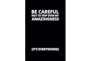 Be Careful Not To Trip Over My Amazingness: 6x9 Lined Funny Work Notebook, 108 Page Office Gag Gift For Adults | Secret Santa Card Alternative & Coworker White Elephant Gift Idea