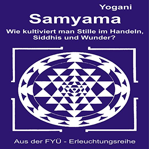 Samyama-Oder-wie-kultiviert-man-Stille-im-Handeln-Siddhis-und-Wunder