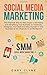 Produktbild Social Media Marketing: The Practical Step by Step Guide to Marketing and Advertising Your Business on Facebook, Instagram, YouTube& Branding Yourself or Your Business as an Influencer In 2019& Beyond