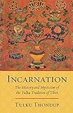 Incarnation: The History and Mysticism of the Tulku Tradition of Tibet by 