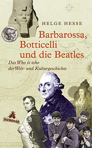 Download Barbarossa, Botticelli und die Beatles: Das Who is who der Welt- und Kulturgeschichte Download Barbarossa, Botticelli und die Beatles: Das Who is who der Welt- und Kulturgeschichte
