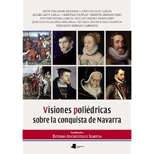 Visiones poliédricas sobre la conquista de Navarra (Ensayo y Testimonio)