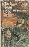 Front cover for the book Secret of the Pale Lover by Clarissa Ross