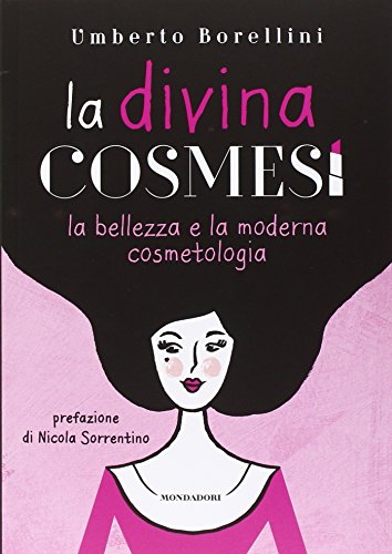 La divina cosmesi. La bellezza e la moderna cosmetologia La divina cosmesi. La bellezza e la moderna cosmetologia