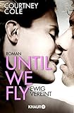 Bücher Neuerscheinungen 2022 - Until We Fly - Ewig vereint: Roman von Courtney Cole