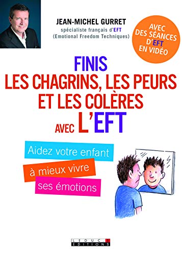 Télécharger Finis les chagrins, les peurs et les colères avec l'EFT: Aidez votre enfant à mieux vivre ses émo PDF