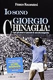 Io sono Giorgio Chinaglia! I gol, gli amori e i peccati di una vita esagerata