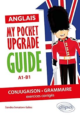 Anglais. My pocket upgrade guide. Conjugaison et grammaire avec exercices corrigés A1-B1