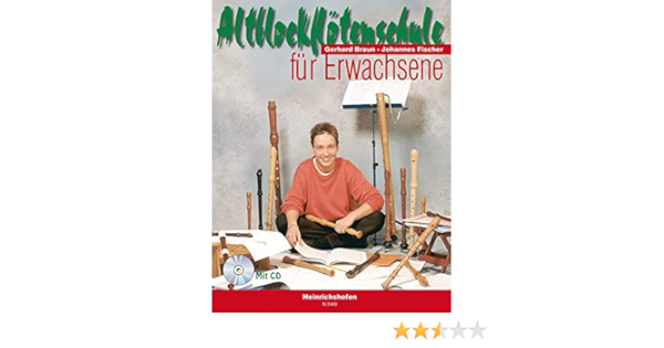 Altblockflotenschule Fur Erwachsene Ein Neuer Weg Zur Altblockflote Im Selbststudium Erlernbar Amazon De Braun Gerhard Fischer Johannes Bucher