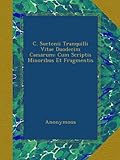 Image de C. Suetonii Tranquilli Vitae Duodecim Caesarum: Cum Scriptis Minoribus Et Fragmentis
