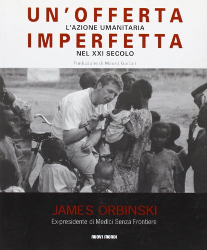 Un'offerta imperfetta. L'azione umanitaria nel XXI secolo Un'offerta imperfetta. L'azione umanitaria nel XXI secolo