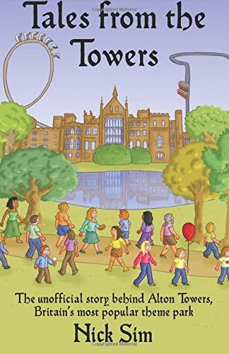 Tales from the Towers: The Unofficial Story Behind Alton Towers, Britain's Most Popular Theme Park