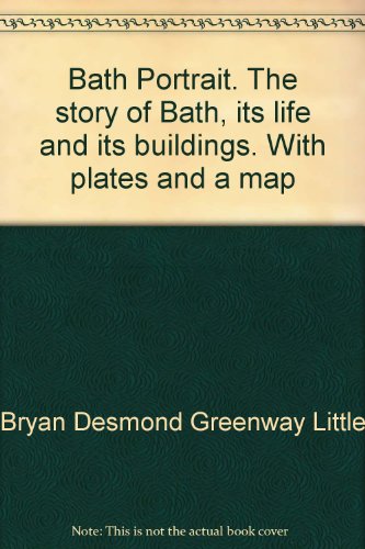 Bath portrait: The story of Bath, its life and its buildings
