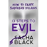 13 Steps To Evil: How to Craft Superbad Villains (Better Writers Series)