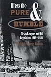 Image de Bless the Pure & Humble: Texas Lawyers and Oil Regulation, 1919-1936