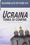 Ucraina terra di confine. Ediz. illustrata