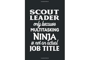 Scout Leader Only Because Multitasking Ninja Is Not An Actual Job Title: Scout Leader Appreciation Gift For Girls, Boys