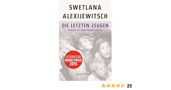 Die Letzten Zeugen Kinder Im Zweiten Weltkrieg Amazon De Alexijewitsch Swetlana Braungardt Ganna Maria Bucher