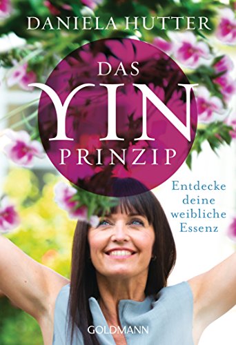 Download Das Yin-Prinzip: Entdecke deine weibliche Essenz