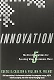 Innovation: The Five Disciplines for Creating What Customers Want by Curtis R. Carlson, William W. Wilmot