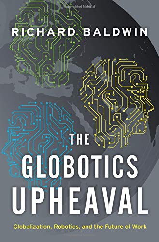 The Globotics Upheaval: Globalization, Robotics, and the Future of Work