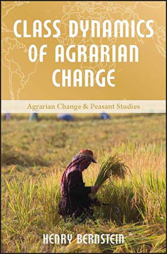 Class Dynamics of Agrarian Change (Agrarian Change and Peasant Studies)
